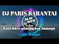 Download Lagu DJ PARIS BARANTAI | KOTA BARU GUNUNGNYA BAMEGA [ AMANG DJ REMIX ]