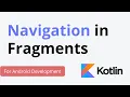 5 Navigation in Fragments Android Development with Kotlin Kotlin Tutorial