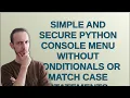 Simple and secure Python console menu without conditionals or match case statements