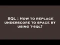 SQL How to replace underscore to space by using t-sql