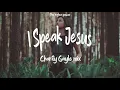 Download Lagu Charity Gayle - I Speak Jesus (mix) I speak the holy name Jesus