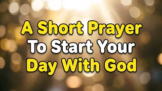 A Short Prayer To Start Your Day With God 🙏 Morning Prayer For Strength & Peace