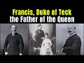 Download Lagu Francis, Duke of Teck, Father of Queen Mary of Teck and Grandfather of Kings