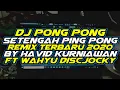 Dj Pong Pong Setengah Ping Pong Remix Terbaru 2020 || Wahyu Discjocky Ft. Havid Kurniawan