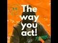 The Way You Act