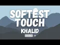 Khalid - Softest Touch