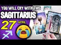 Sagittarius YOU WILL CRY WITH THIS horoscope for today APRIL 27 2026 tarot APRIL