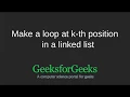 Make a loop at k-th position in a linked list GeeksforGeeks