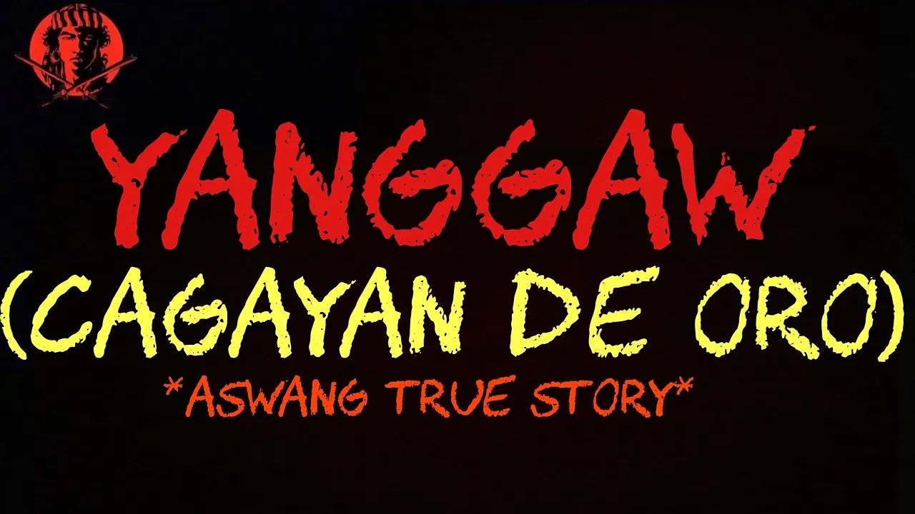 YANGGAW | CAGAYAN DE ORO (ASWANG TRUE STORY)