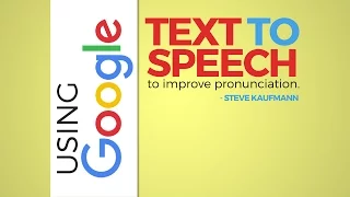 Using Google Text to Speech to Improve Pronunciation