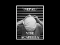 NEPAL - Vibe feat SHELDON ( Acapella HQ )