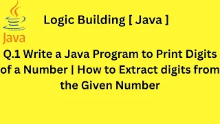 Q 1 Write a Java Program to Print Digits of a Number How to Extract digits from the Given Number