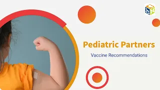 Pediatric Partners Vaccine Recommendations