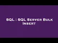 SQL SQL Server Bulk Insert