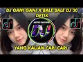 DJ GANI GANI X BALE BALE DJ 30 DETIK TERBARU 2021