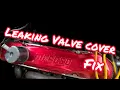 Valve Cover leaks Still