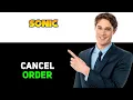 How To Cancel Order On Sonic App 2025