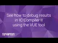 See how to debug results in IC Compiler II using the VUE tool Synopsys