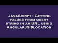 JavaScript Getting values from query string in an URL using AngularJS location