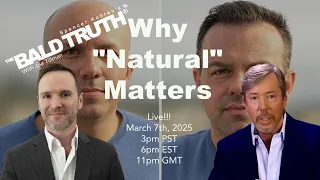 Why "Natural" Matters - The Bald Truth - March 7th, 2025