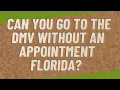 Can you go to the DMV without an appointment Florida