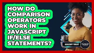 How Do Comparison Operators Work In JavaScript Statements - JavaScript Toolkit