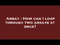 Array How can I loop through two arrays at once
