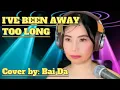 Download Lagu I'VE BEEN AWAY TOO LONG | Covered by Bai Da
