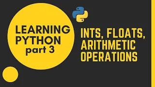 Learning Python Part 3 Ints Floats and Arithmetic Operations with Python