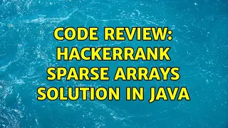 Code Review Hackerrank Sparse Arrays Solution in Java