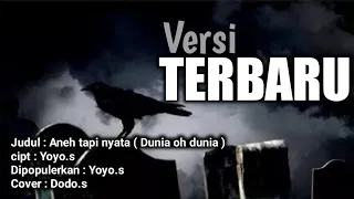 Download ANEH TAPI NYATA / DUNIA OH DUNIA Cipt; Yoyo.s Cov: Dodo .s ( versi terbaru ) MP3