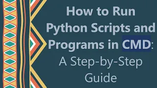 How to Run Python Scripts and Programs in CMD A Step-by-Step Guide
