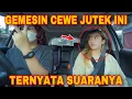 GEMESIN!! CEWE JUREK INI TERNYTA PUNYA SUAARAAAA....