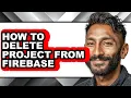 How to Delete Project from Firebase - Step by Step