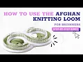 How to Use the Afghan Loom Loom Knitting for Beginners
