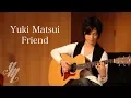 Yuki Matsui Friend PV ~original song~ (Fingerstyle Guitar) / Yuki Matsui
