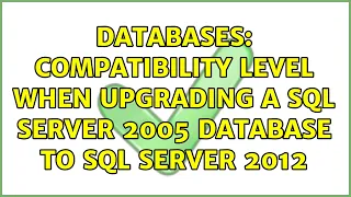 Databases Compatibility level when upgrading a SQL Server 2005 database to SQL Server 2012