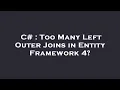 C Too Many Left Outer Joins in Entity Framework 4