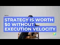 Strategy is worth 0 without execution velocity The Execution Speed Equation