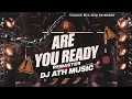 Download Lagu ARE YOU READY / REMASTER MIX / DJ ATH MUSIC | QUNIK TRENDING MIXED