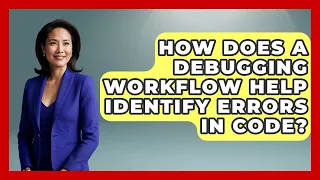 How Does a Debugging Workflow Help Identify Errors in Code - Learn To Troubleshoot