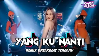 yang lagi viral dj yang ku nanti jdm x breakbeat remix full bass 2024