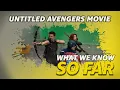 What We Know About The Untitled Avengers Movie SO FAR