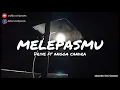 Download Lagu Melepasmu - Drive ft Angga Candra (kolaborasi) (lyrics)