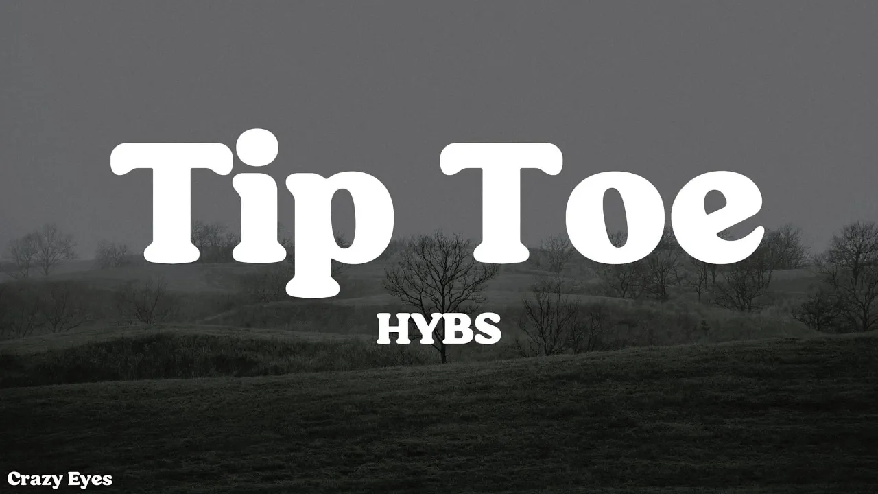 HYBS - Tip Toe (Lyrics)