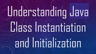 Understanding Java Class Instantiation and Initialization