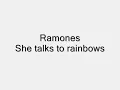 Ramones-She talks to rainbows