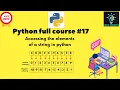 Python full course Accessing elements of a string in python Indexing in python