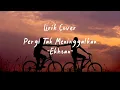 Download Lagu Pergi Tak Meninggalkan - Ekhsan + Lirik (Cover by yolandani)