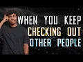 When You Keep Checking Out Other People What is Intrigue Addiction